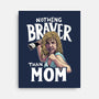 Nothing Braver-None-Stretched-Canvas-Geekydog