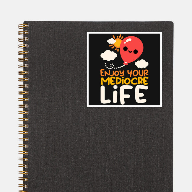 Enjoy Your Mediocre Life-None-Glossy-Sticker-NemiMakeit