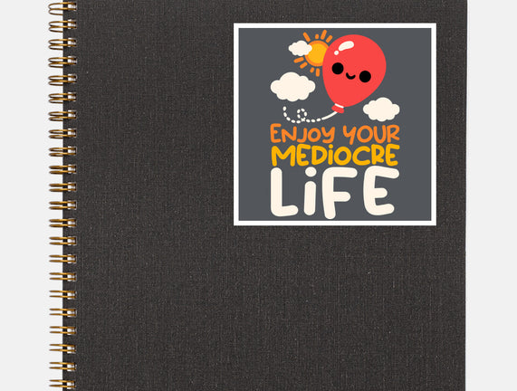 Enjoy Your Mediocre Life