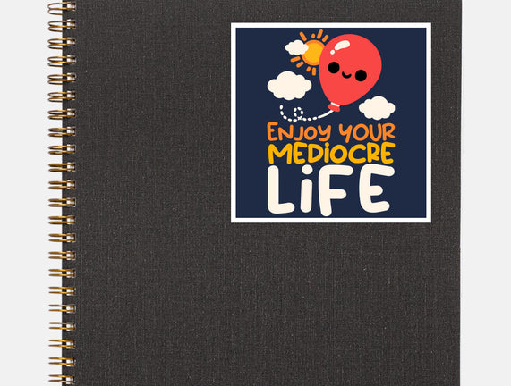 Enjoy Your Mediocre Life
