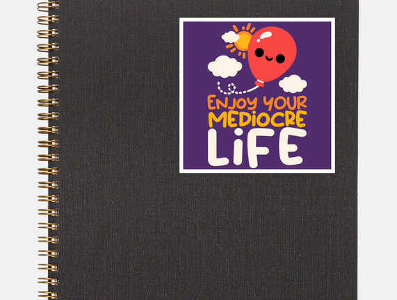 Enjoy Your Mediocre Life