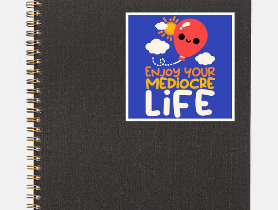 Enjoy Your Mediocre Life
