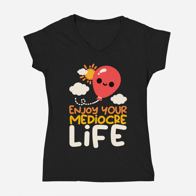 Enjoy Your Mediocre Life-Womens-V-Neck-Tee-NemiMakeit