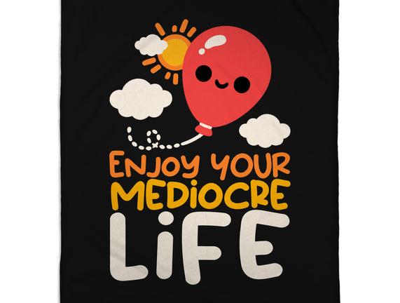 Enjoy Your Mediocre Life