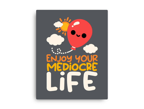 Enjoy Your Mediocre Life