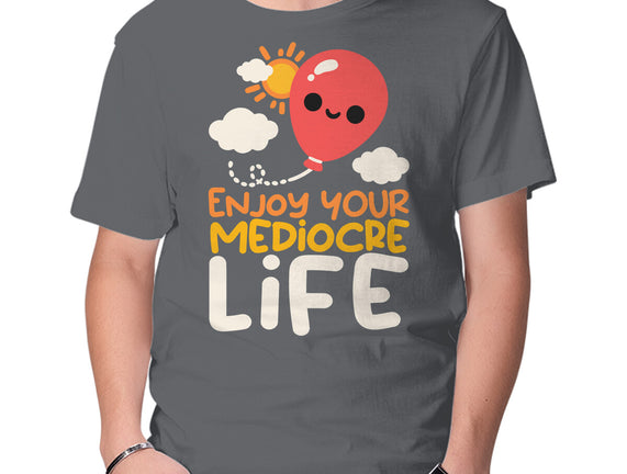 Enjoy Your Mediocre Life