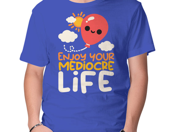 Enjoy Your Mediocre Life