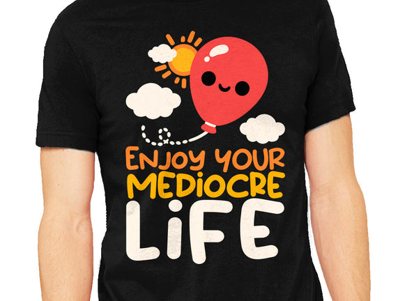 Enjoy Your Mediocre Life