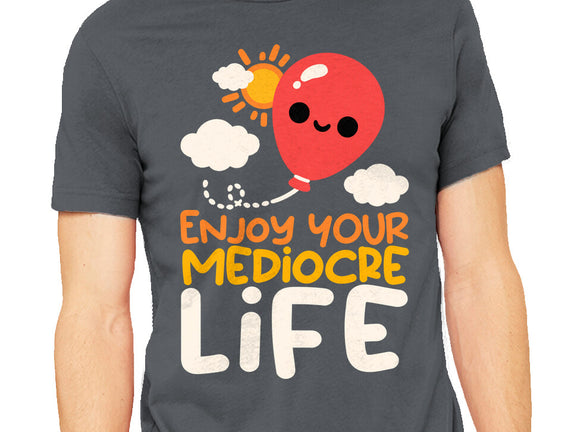 Enjoy Your Mediocre Life