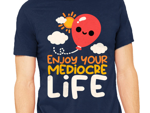 Enjoy Your Mediocre Life