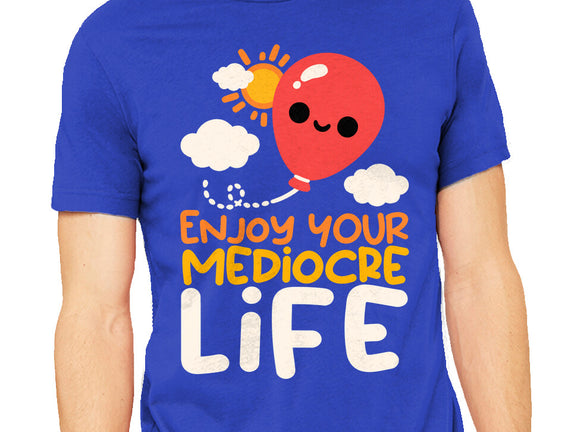 Enjoy Your Mediocre Life