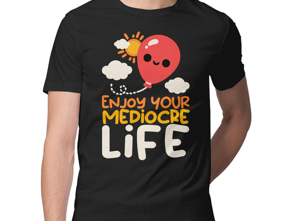 Enjoy Your Mediocre Life