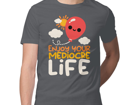 Enjoy Your Mediocre Life