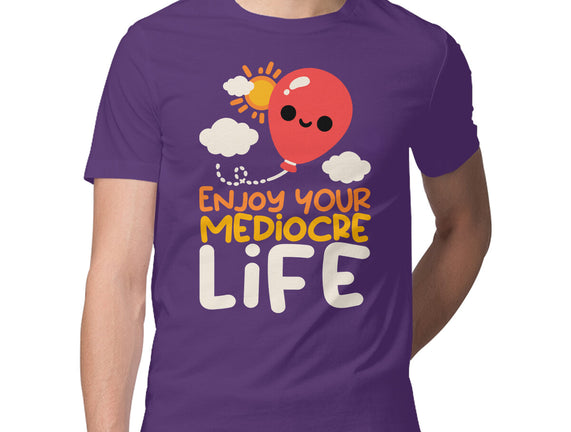 Enjoy Your Mediocre Life