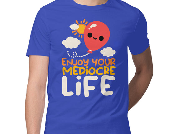 Enjoy Your Mediocre Life