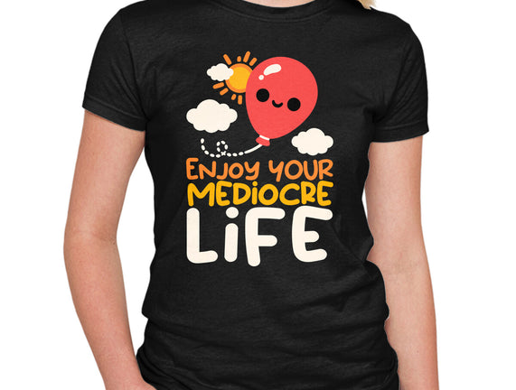 Enjoy Your Mediocre Life