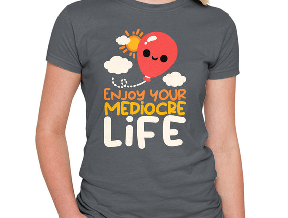 Enjoy Your Mediocre Life
