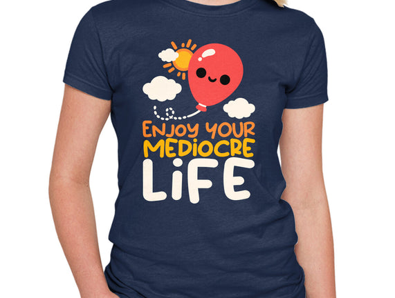 Enjoy Your Mediocre Life