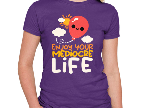 Enjoy Your Mediocre Life