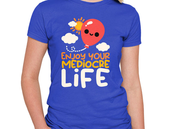 Enjoy Your Mediocre Life
