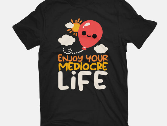 Enjoy Your Mediocre Life