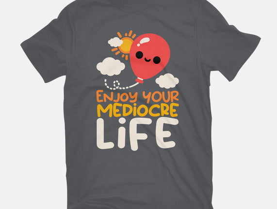 Enjoy Your Mediocre Life