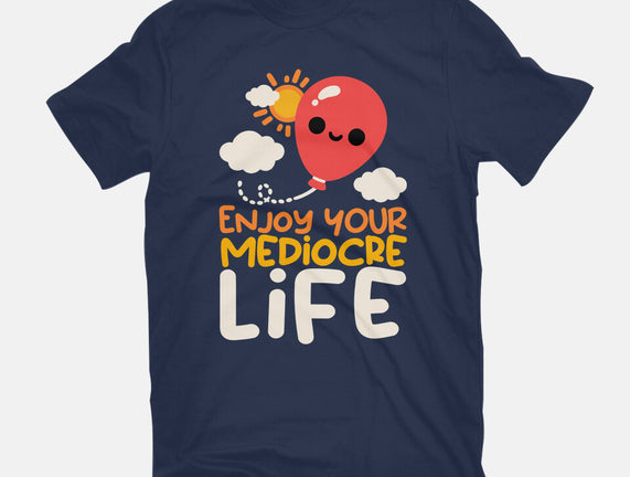 Enjoy Your Mediocre Life