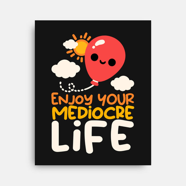 Enjoy Your Mediocre Life-None-Stretched-Canvas-NemiMakeit