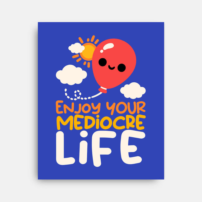 Enjoy Your Mediocre Life-None-Stretched-Canvas-NemiMakeit
