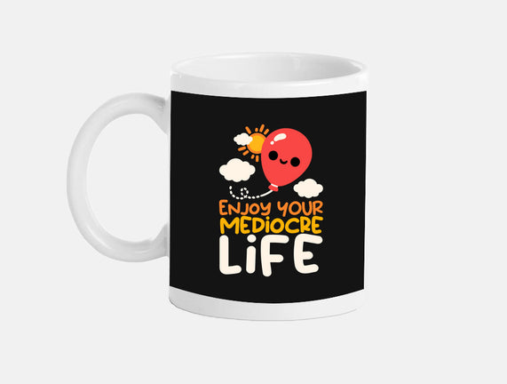 Enjoy Your Mediocre Life