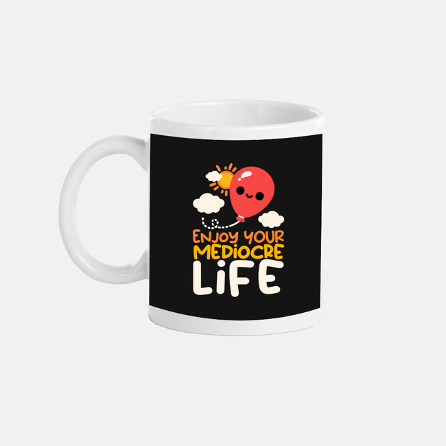Enjoy Your Mediocre Life-None-Mug-Drinkware-NemiMakeit