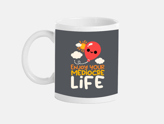 Enjoy Your Mediocre Life