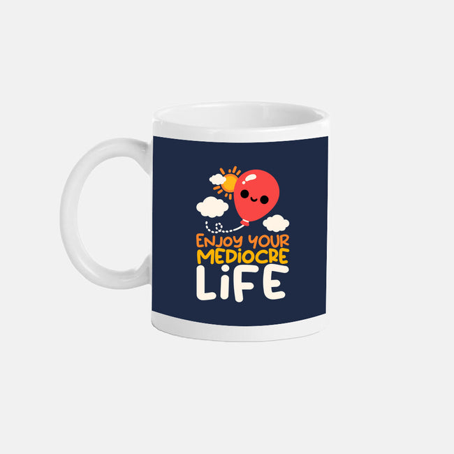 Enjoy Your Mediocre Life-None-Mug-Drinkware-NemiMakeit