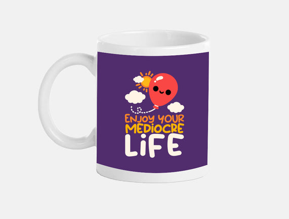 Enjoy Your Mediocre Life