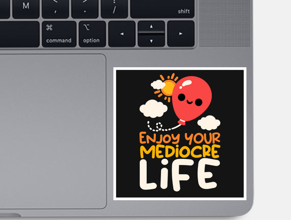 Enjoy Your Mediocre Life