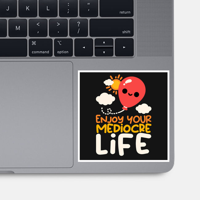 Enjoy Your Mediocre Life-None-Glossy-Sticker-NemiMakeit