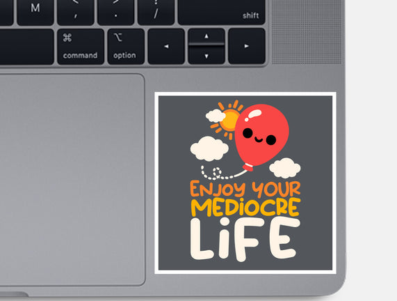 Enjoy Your Mediocre Life