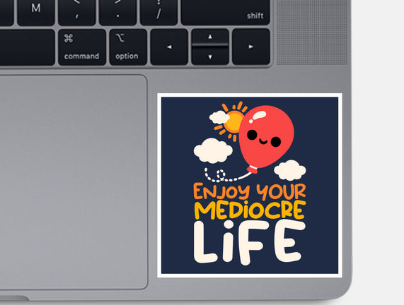Enjoy Your Mediocre Life