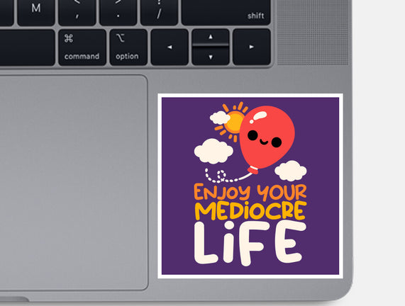 Enjoy Your Mediocre Life