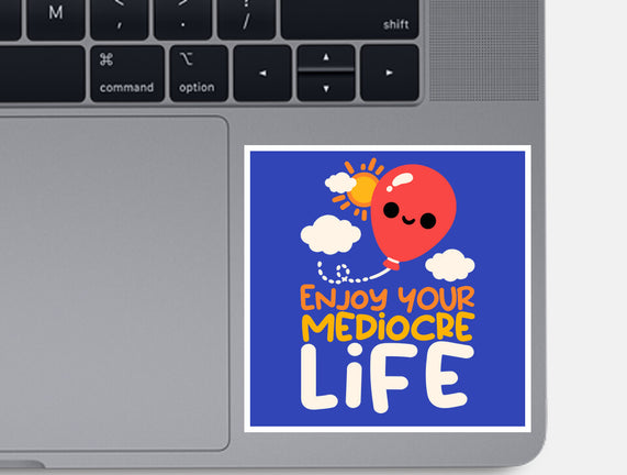 Enjoy Your Mediocre Life