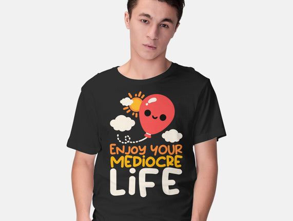 Enjoy Your Mediocre Life