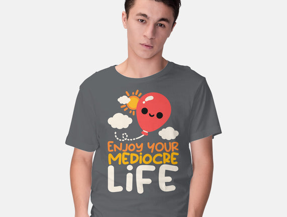 Enjoy Your Mediocre Life