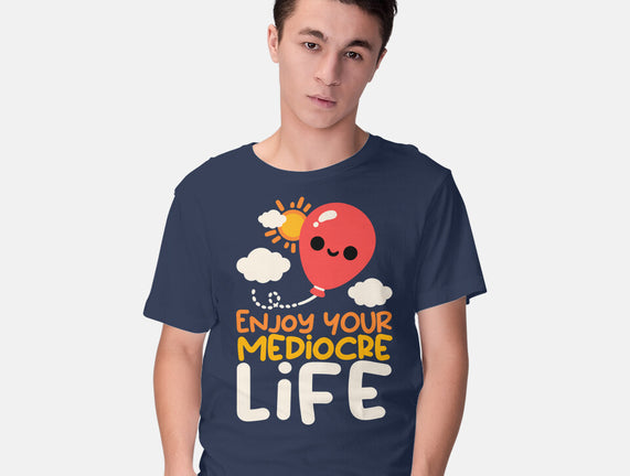 Enjoy Your Mediocre Life