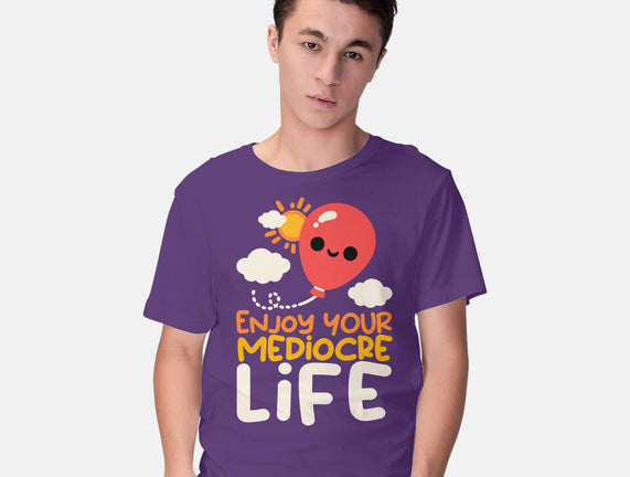 Enjoy Your Mediocre Life