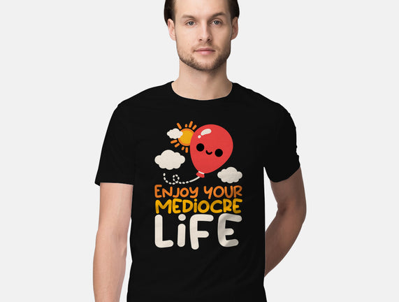 Enjoy Your Mediocre Life