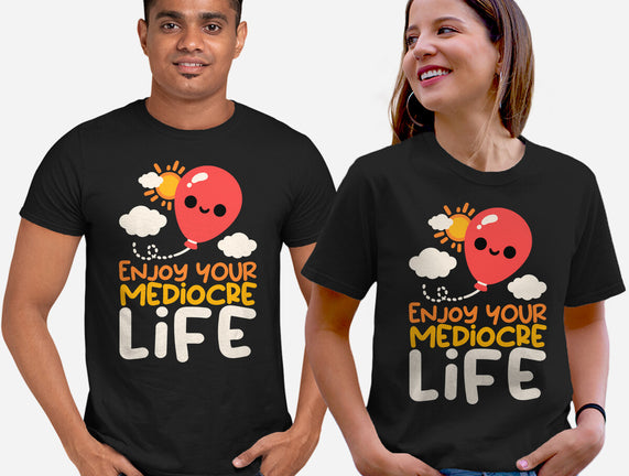Enjoy Your Mediocre Life