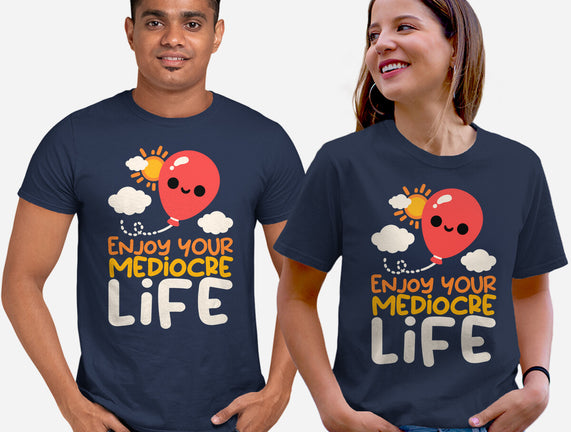 Enjoy Your Mediocre Life