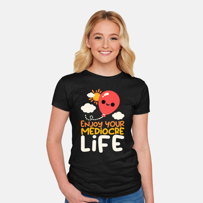 Enjoy Your Mediocre Life-Womens-Fitted-Tee-NemiMakeit