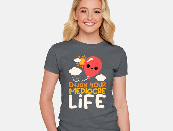 Enjoy Your Mediocre Life