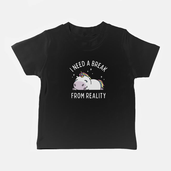 I Need A Break From Reality-Baby-Basic-Tee-brunopires